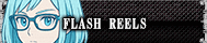 FLASH REELS