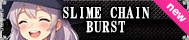 SLIME CHAIN BURST