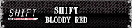 SHIFT BLODDY-RED