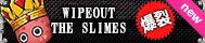 WIPEOUT THE SLIMES